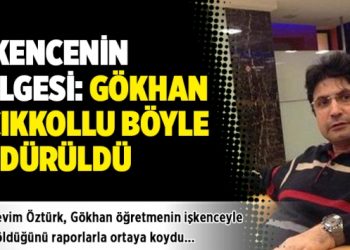 İşkencenin belgesi: Gökhan Açıkkollu böyle öldürüldü