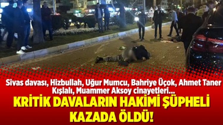 Kritik davaların hakimi şüpheli kazada öldü!
