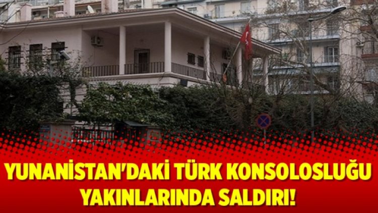 Yunanistan’daki Türk konsolosluğu yakınlarında saldırı!
