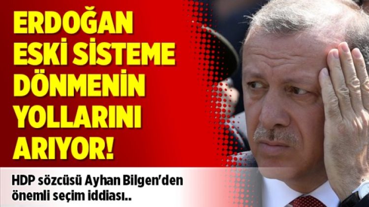 Erdoğan eski sisteme dönmenin yollarını arıyor!