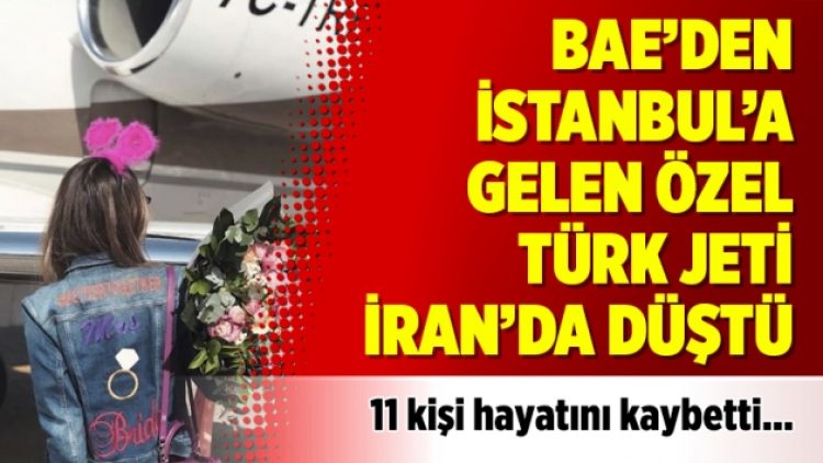 BAE’den İstanbul’a gelen özel Türk jeti İran’da düştü
