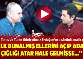 Tarık Toros ve Turan Görüryılmaz Erdoğan’ın o sözünü analiz etti
