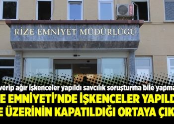 Rize Emniyeti’nde işkenceler yapıldığı ve üzerinin kapatıldığı ortaya çıktı