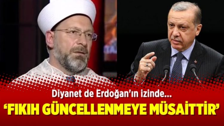 Diyanet de Erdoğan’ın izinde: “Fıkıh güncellenmeye müsaittir”