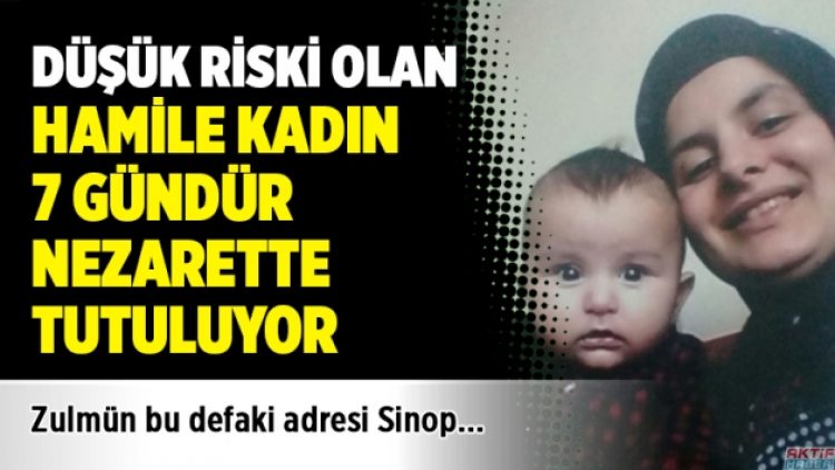 Düşük riski olan hamile kadın 7 gündür nezarette tutuluyor