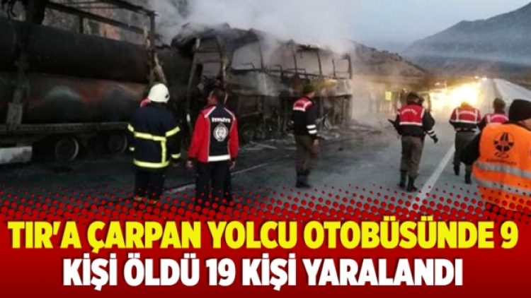 ​TIR’a çarpan yolcu otobüsünde 9 kişi öldü 19 kişi yaralandı