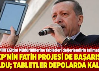 AKP’nin Fatih projesi de başarısız oldu; Tabletler depolarda kaldı