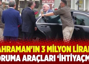 Kahraman’ın 3 milyon liralık koruma araçları ihtiyaçmış