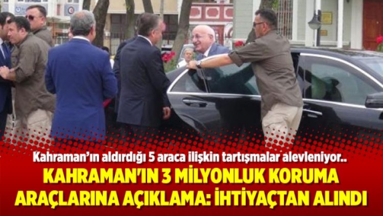 Kahraman’ın 3 milyonluk koruma araçlarına açıklama: İhtiyaçtan alındı