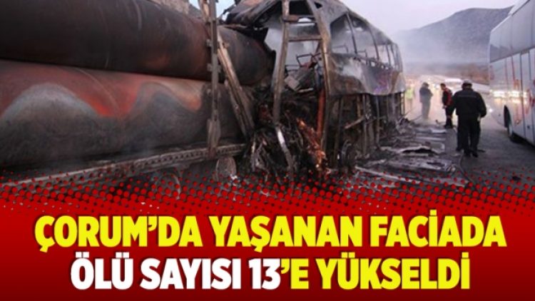 ​Çorum’da yaşanan faciada ölü sayısı 13’e yükseldi
