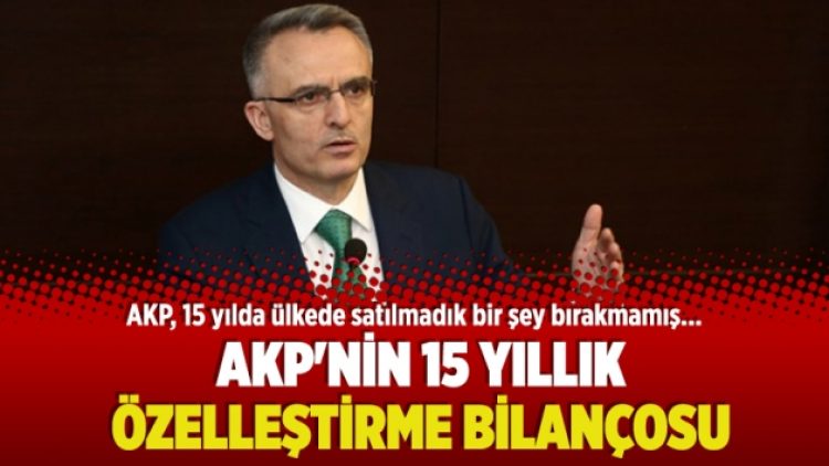 AKP’nin 15 yıllık özelleştirme bilançosu