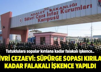 Silivri Cezaevi: Süpürge sopası kırılana kadar falakalı işkence yapıldı