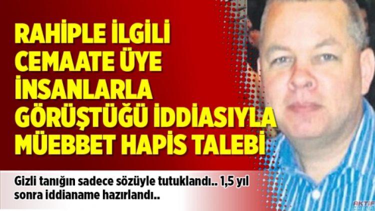 Rahiple ilgili cemaate üye insanlarla görüştüğü iddiasıyla müebbet hapis talebi