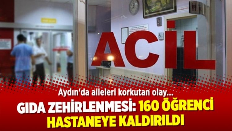 Aydın’da gıda zehirlenmesi: 160 öğrenci hastaneye kaldırıldı