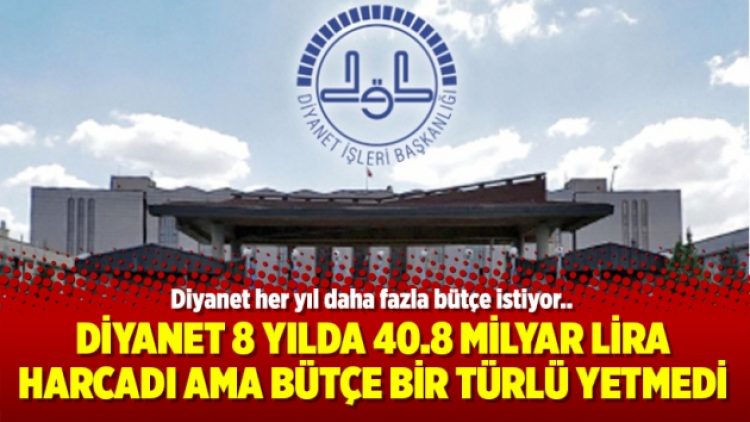 Diyanet 8 yılda 40.8 milyar lira harcadı ama bütçe bir türlü yetmedi