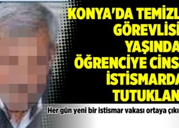 Konya’da temizlik görevlisi 11 yaşındaki öğrenciye cinsel istismardan tutuklandı