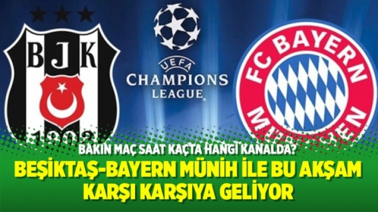 Beşiktaş-Bayern Münih ile bu akşam karşı karşıya geliyor