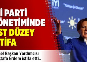 İYİ Parti yönetiminde üst düzey istifa