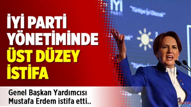 İYİ Parti yönetiminde üst düzey istifa