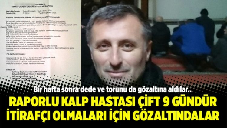 Raporlu kalp hastası çift 9 gündür itirafçı olmaları için gözaltındalar