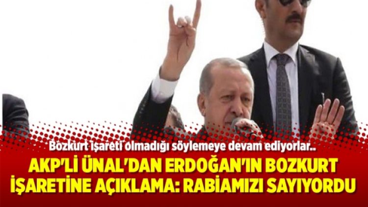 AKP’li Ünal’dan Erdoğan’ın Bozkurt işaretine açıklama: Rabiamızı sayıyordu