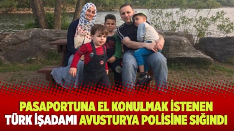 Pasaportuna el konulmak istenen Türk işadamı Avusturya polisine sığındı