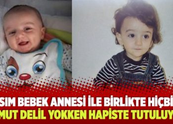 Asım Bebek annesi ile birlikte hiçbir somut delil yokken hapiste tutuluyor