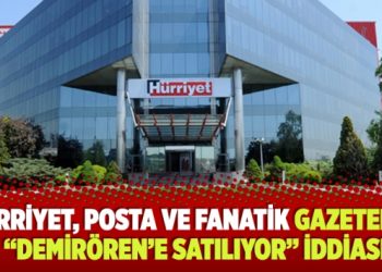 Hürriyet, Posta ve Fanatik gazeteleri “Demirören’e satılıyor” iddiası