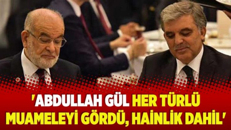 ‘Abdullah Gül her türlü muameleyi gördü, hainlik dahil’