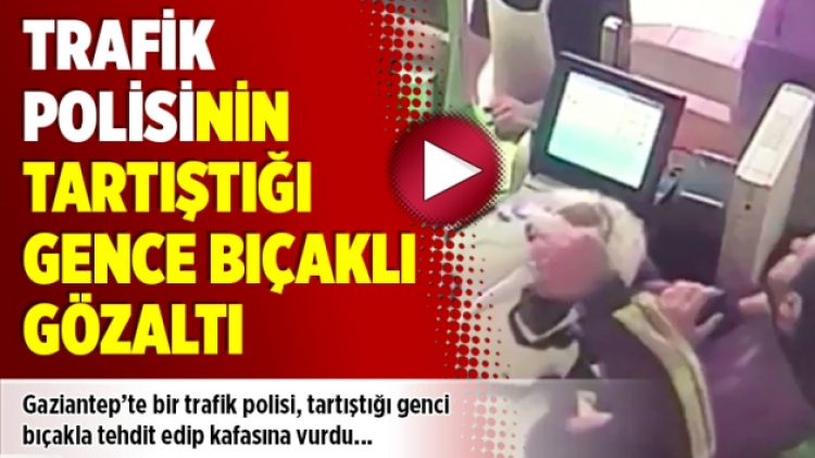Trafik polisinin tartıştığı gence bıçaklı gözaltı