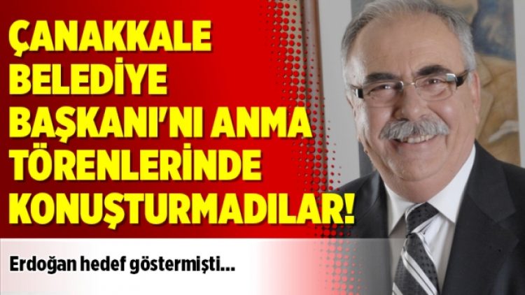 Çanakkale Belediye Başkanı’nı anma törenlerinde konuşturmadılar!