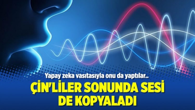 Çin’liler sonunda sesi de kopyaladı