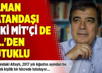 ​Alman vatandaşı eski MİT’çi de ‘F…’den tutuklu