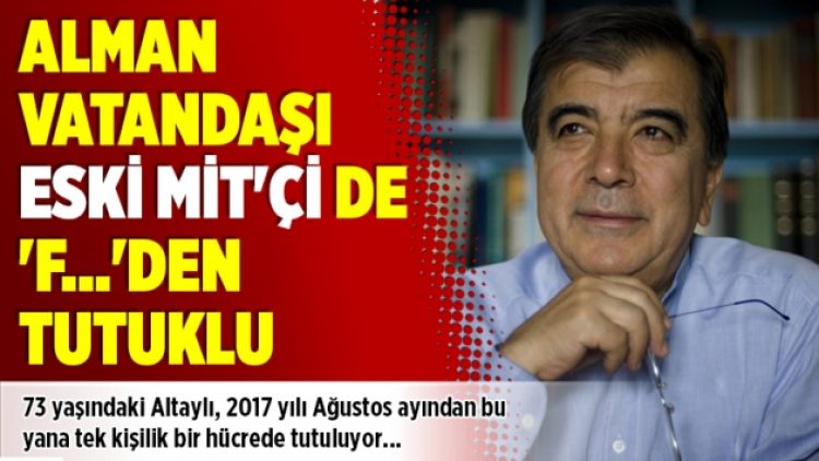 ​Alman vatandaşı eski MİT’çi de ‘F…’den tutuklu