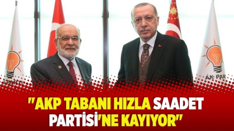 ​”AKP tabanı hızla Saadet Partisi’ne kayıyor”
