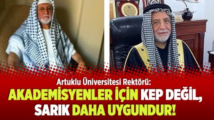 ​Artuklu Üniversitesi Rektörü: Akademisyenler için kep değil, sarık daha uygundur!