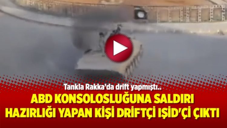 ABD konsolosluğuna saldırı hazırlığı yapan kişi driftçi IŞİD’çi çıktı