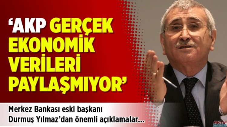 Merkez Bankası eski başkanı Yılmaz: AKP gerçek ekonomik verileri paylaşmıyor