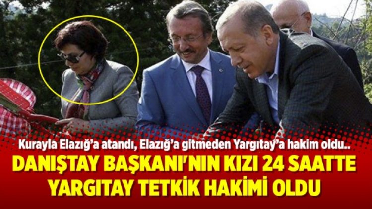 Danıştay Başkanı’nın kızı 24 saatte Yargıtay Tetkik Hakimi oldu