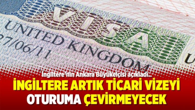 İngiltere artık ticari vizeyi oturuma çevirmeyecek