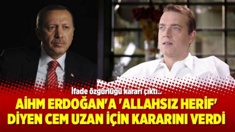 AİHM Erdoğan’a ‘Allahsız herif’ diyen Cem Uzan için kararını verdi