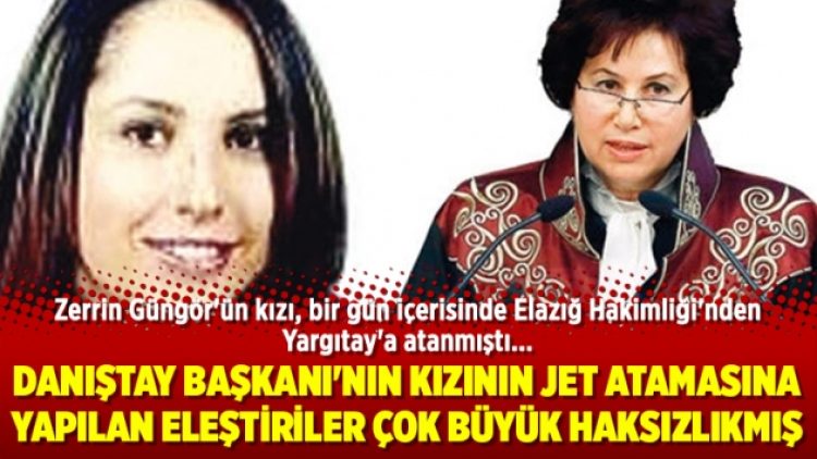 Danıştay Başkanı’nın kızının jet atamasına yapılan eleştiriler çok büyük haksızlıkmış