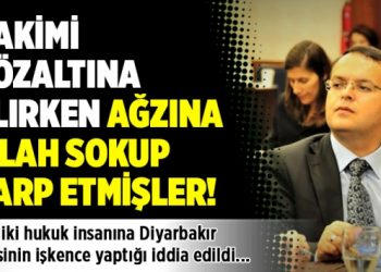 Hakimi gözaltına alırken ağzına silah sokup darp etmişler!