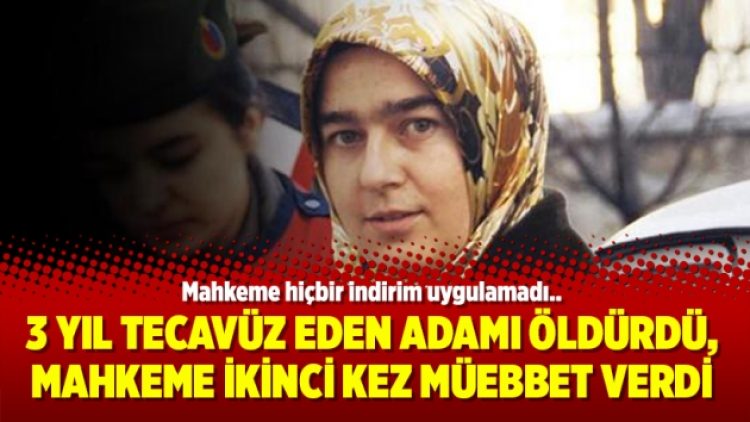 3 yıl tecavüz eden adamı öldürdü, mahkeme ikinci kez müebbet verdi