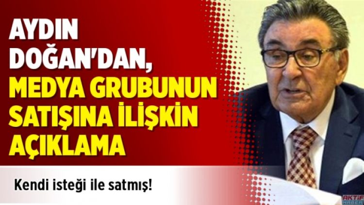 Aydın Doğan’dan, medya grubunun satışına ilişkin açıklama