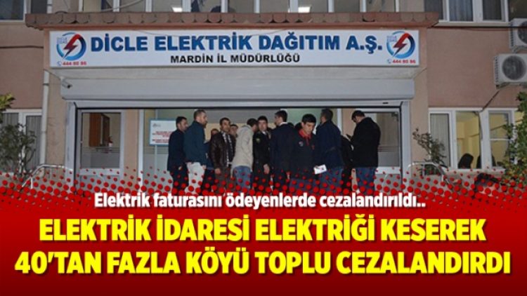 Elektrik idaresi elektriği keserek 40’tan fazla köyü toplu cezalandırdı