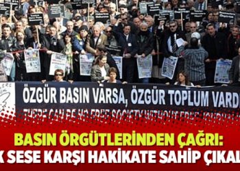 Basın örgütlerinden çağrı: Tek sese karşı hakikate sahip çıkalım