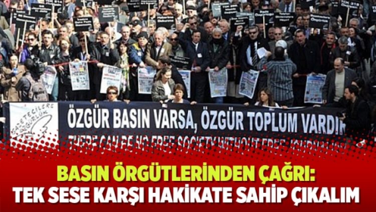 Basın örgütlerinden çağrı: Tek sese karşı hakikate sahip çıkalım