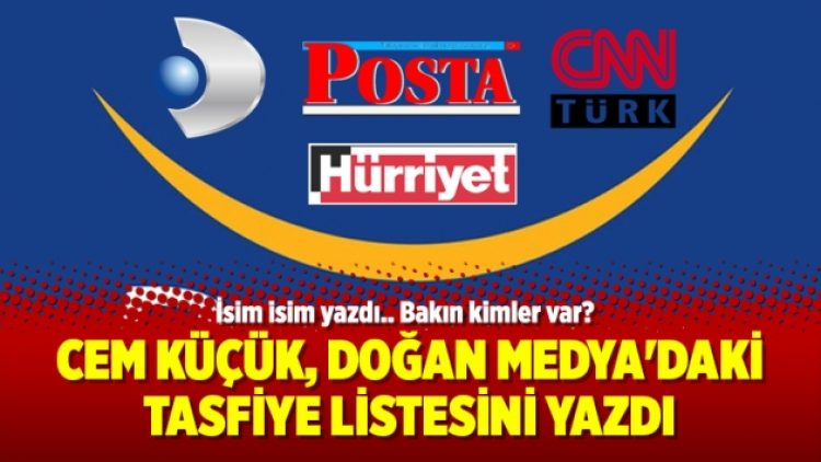 Cem Küçük, Doğan Medya’daki tasfiye listesini yazdı