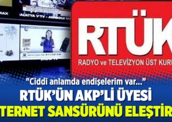 RTÜK’ün AKP’li üyesi internet sansürünü eleştirdi